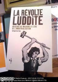 Luddites, the XIX century machine destructors, the breakers of frames.  A praise for the Luddites and Luddite riots by Lord Byron:  As the Liberty lads o'er the seaBought their freedom, and cheaply, with blood,     So we, boys, we   Will die fighting,