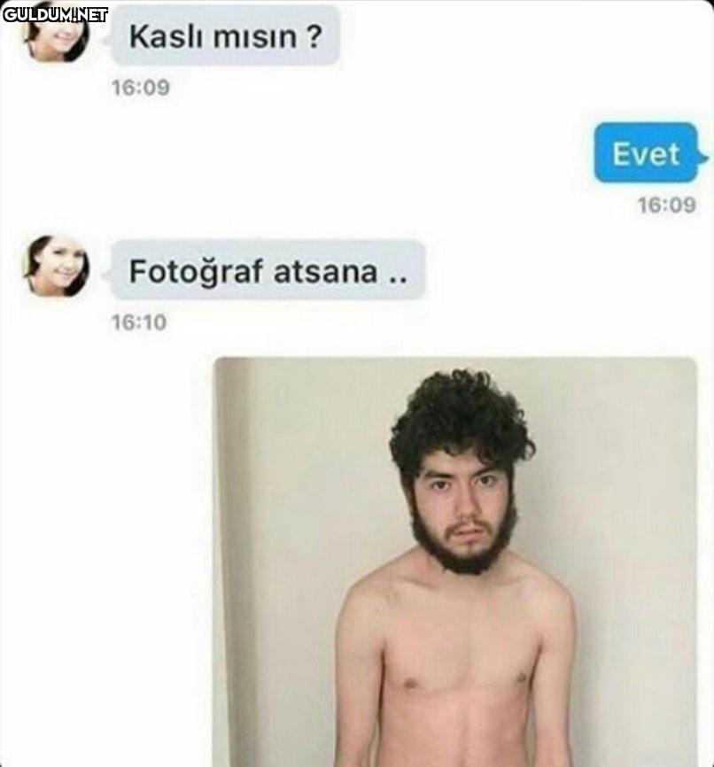 Kaslı mısın ? 16:09 Evet...