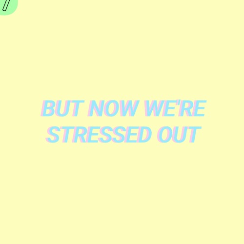 i-dream-in-pastels:Stressed Out//Twenty One Pilots