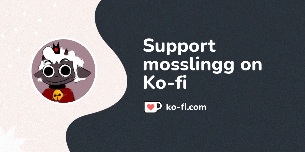 Buy mosslingg a Coffee. ko-fi.com/mosslingg
