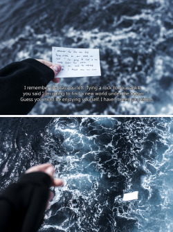 coltre: I remember the day you left. Tying a rock to your ankle you said ” I’m going to find a new world under the ocean. ” Guess you must be enjoying yourself. I haven’t seen you since.