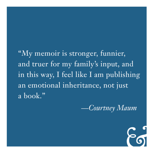 Read more of Courtney Maum in “ A Workshop With Stakes: Sharing Your Memoir With Your Family.”