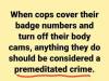 maswartz:theconcealedweapon:The instant a cop turns off their body cam it should emit a loud siren noise 