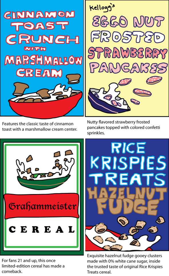 Cinnamon Toast Crunch with marshmallow cream - features the classic taste of cinnamon toast with a marshmallow cream center. Kellogg's Eggo Nut Frosted Strawberry Pancakes - Nutty flavored strawberry frosted pancakes topped with colored confetti sprinkles. Grahammeister - for fans 21 and up, this once limited-edition cereal has made a comeback. Rice Krispies Treats hazelnut fudge - exquisite hazelnut fudge gooey clusters made with 0% white cane sugar, inside the trusted taste of original Rice Krispies Treats cereal.