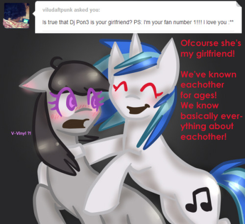 youobviouslyloveoctavia:  ask-melody-octavia:  “… Vinyl… I think they mean ‘in a relationship’ type filly friend…”  OTP  OTP indeed~ <3