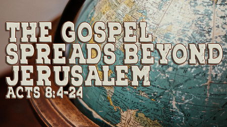 The Gospel Spreads Beyond Jerusalem Acts 8