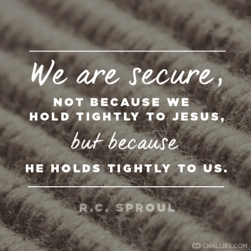 Quote: R. C. Sproul on eternal security - Preservation of the Saints (via A La Carte (September 9) | Challies Dot Com)