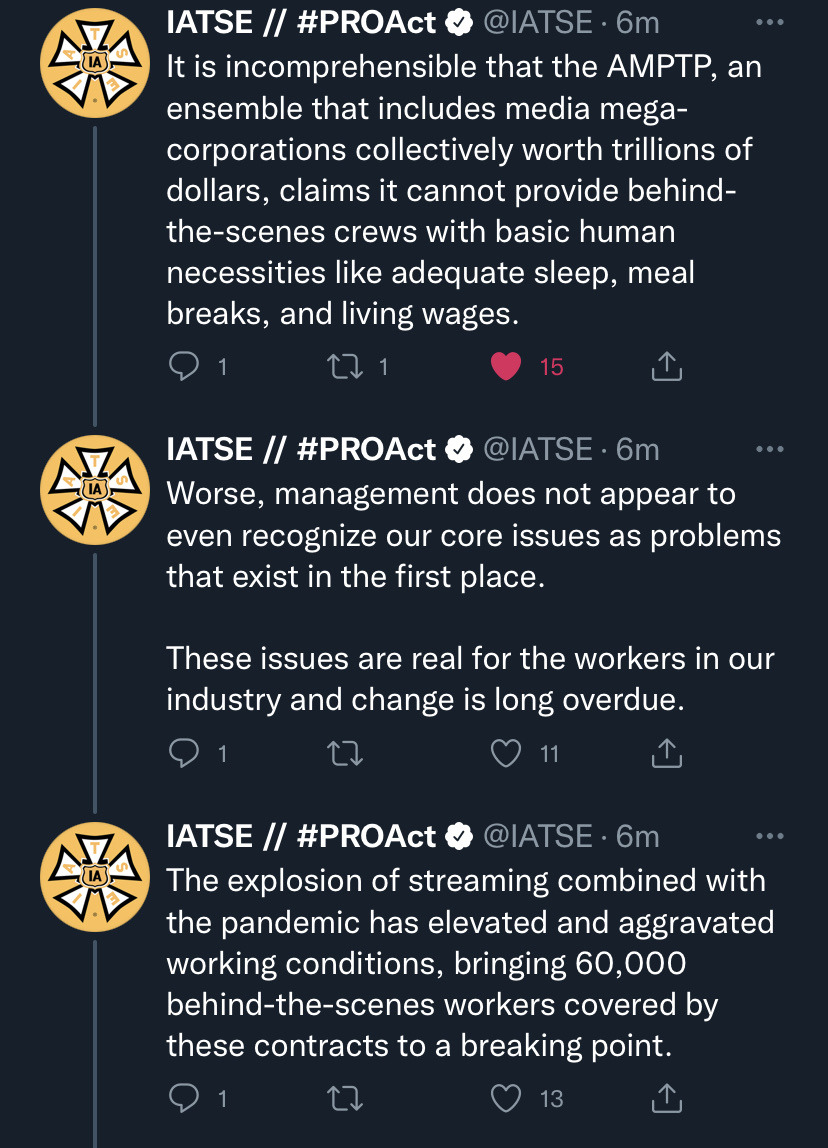 atomicbaz:[image text: Twitter thread from IATSE. Tweets read as: We are fighting to ensure that the most powerful media corporations on the planet treat the film and tv workers who produce their content with basic human dignity. RT if you stand with