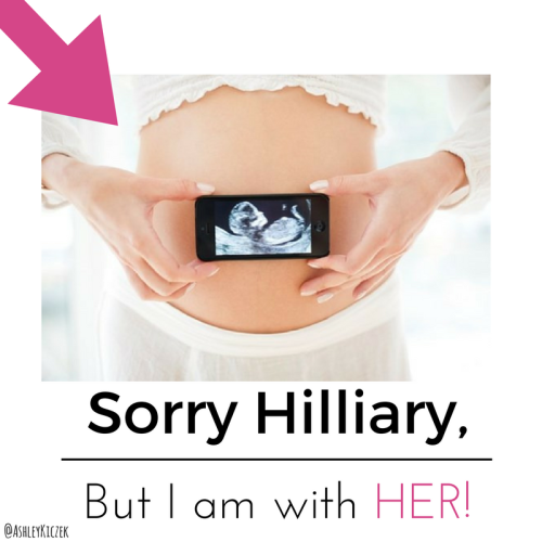 Sorry Hilliary, but I’m with Her! Vote Pro-Life this Election!  #Election2016 #prolife