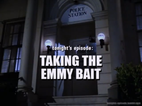 tonights-episode: tonight’s episode: TAKING THE EMMY BAIT