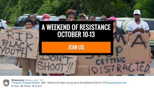 socialjusticekoolaid:   Today In Solidarity (10.6.14) : Support #FergusonOctober, the Weekend of Resistance coming up in JUST THREE DAYS. The Bail Fund is more important than ever, so please donate whatever you can. Arrests will be made this weekend.