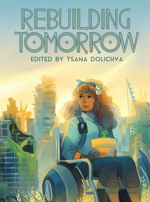 The above is the preliminary front cover for our new anthology, Rebuilding Tomorrow. We just had a r