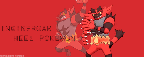 corsolanite:   🔥 Incineroar  - Heel Pokémon 🔥 