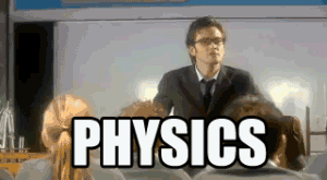 I have physics this semester. And on the first day of class this is what I felt was happening