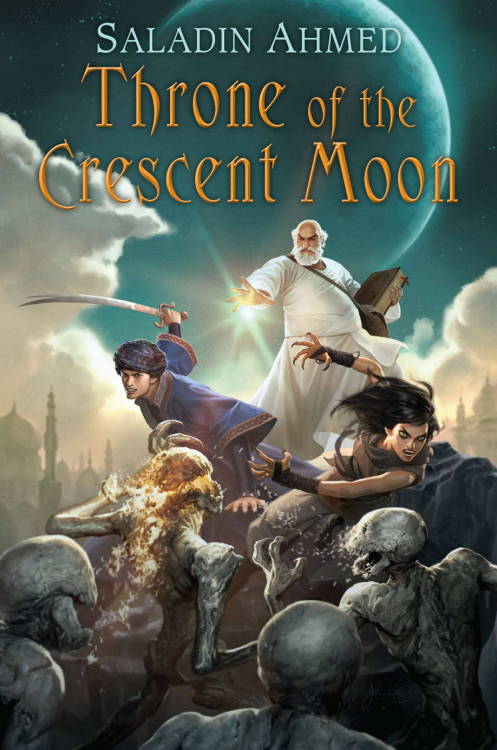 superheroesincolor:Throne of the Crescent Moon (The Crescent Moon Kingdoms) (2012) “The Crescent Moo