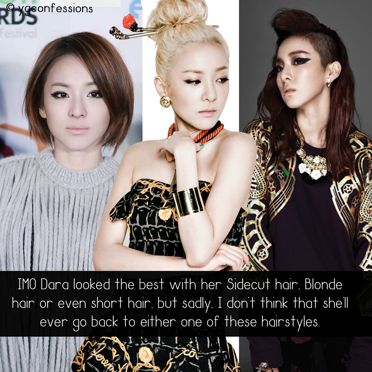 YG Confessions — IMO Dara looked the best with her Sidecut hair,...
