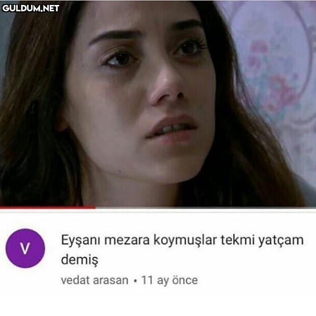 - Eyşanı mezara koymuşlar...