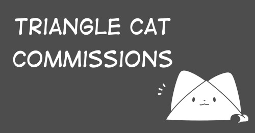 the-triangle-cat:If you are interested in ordering a commission, please contact me at trianglecat@pr