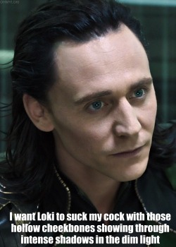 naughtylokiconfessions:  I want Loki to suck my cock with those hollow cheekbones showing through intense shadows in the dim light 