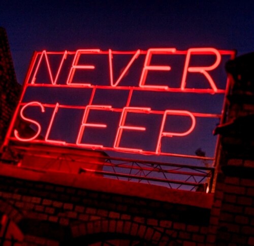 never sleep