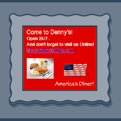dennys:  And don’t forget to visit us Online!