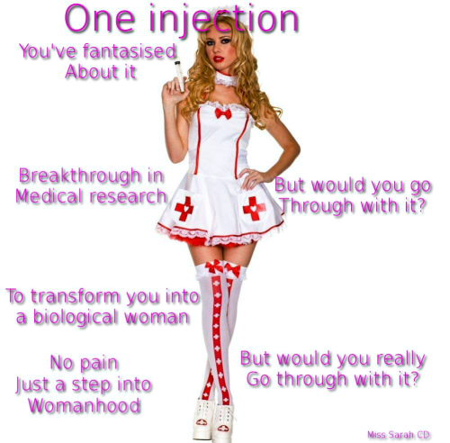 One injection and then your a biological woman. Simple procedure, no pain. But would you go through 