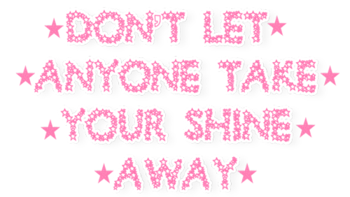 Don’t let anyone take your shine away