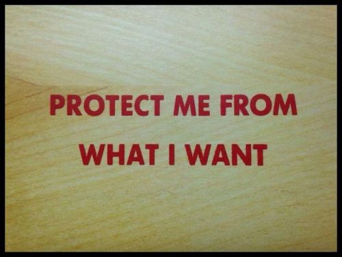 cu-f:  evertestati:  Protect me from what I want 