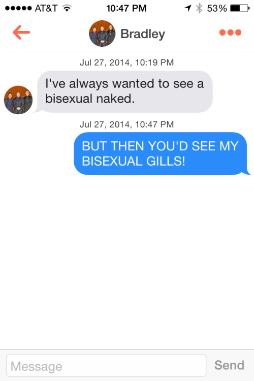 daynuhhx3:  persnicketyqueerprincess:  Beautiful collection of straight boys interacting with a bisexual for hopefully the first time in their lives.  I had a tinder for a while and had bisexual in my bio and the responses were always ridiculous. And