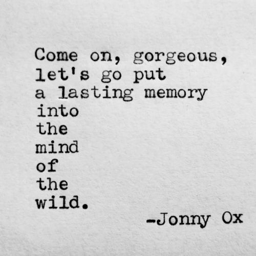 Come on, gorgeous, let’s go put a lasting memory into the mind of the wild. -Jonny Ox #remingt