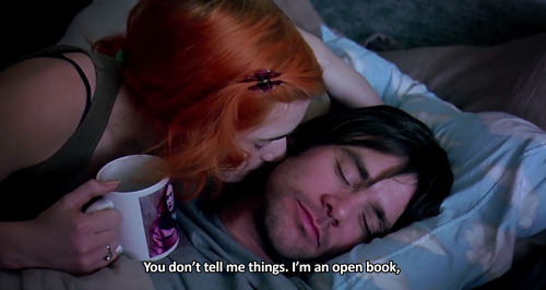 ― Eternal Sunshine of the Spotless Mind (2004)“You don’t tell me things. i’m an open book, I tell yo