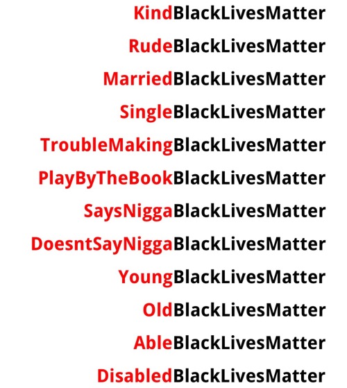 alwaysbewoke: This is what #BlackLivesMatter means. Every Black life matters. Every Black life in e