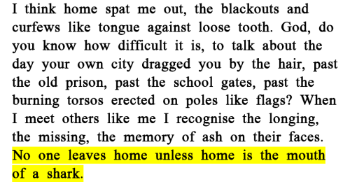 metamorphesque:“No one leaves home unless home is the mouth of a shark”1. Hermann