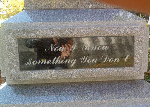 talkgentlytome:Stuff that people asked to have on their tombstones. Those are all real.