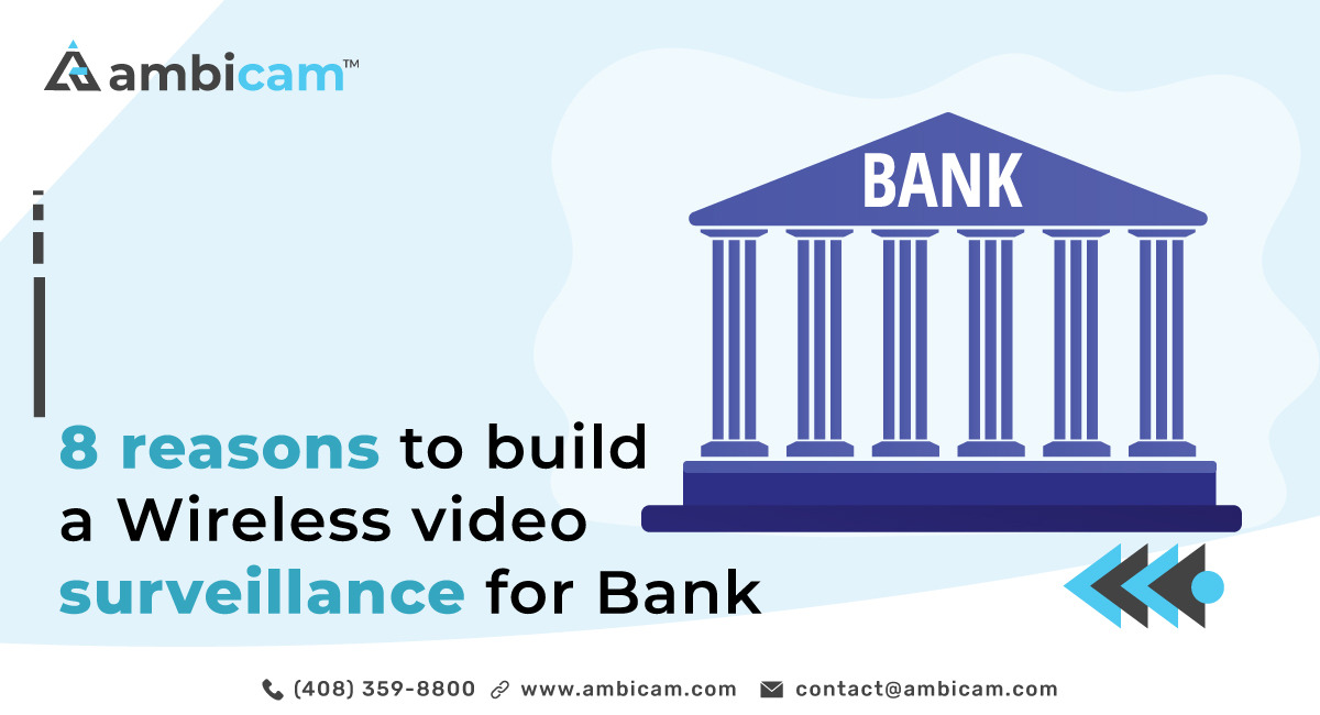 8 reasons to build a Wireless video surveillance for Bank