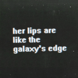 loveless-innocents:  toxic-ponies:  her kiss the colour of a constellation falling into place  xxx 