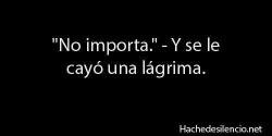    &ldquo;No importa&rdquo; (: 