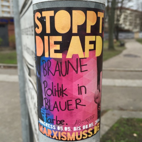 mugglenismus:  demo-cracy:  “Stoppt die AfD. Braune Politik in blauer Farbe.”  Gefunden zwischen Nikolai-Viertel und Hackescher Markt.  Kommt alle zum Marx-is-muss-Kongress in Berlin! 