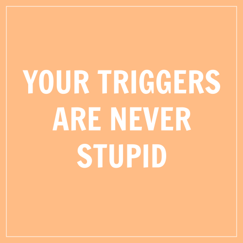 howilearnedtocope: Image reads: your triggers are never wrong