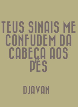 emaranhar-te:  Mas por dentro eu te devoro Teu olhar não me diz exato quem tu és, mesmo assim eu te devoro Te devoraria a qualquer preço, porque te ignoro ou te conheço quando chove ou quando faz frio.. Noutro plano, te devoraria tal caetano a leonardo