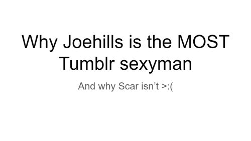 Powerpoint Presentation As To Why Joehills Should Win The Tumblr Sexyman Poll. I Spent Far Too Much Time