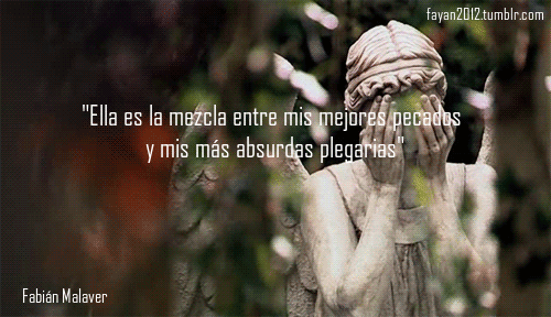 fayan2012:  “Ella es la mezcla entre mis mejores pecados y mis mas absurdas plegarias”Fabian