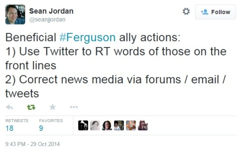 knitmeapony:  iwriteaboutfeminism:  Tips for allies, re: Ferguson.  All my cousins, listen to this.  And don’t forget #Ferguson is still a thing. 