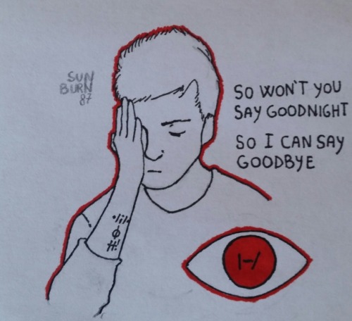 sunburn87:= so won’t you say goodnight, so I can say goodbye =