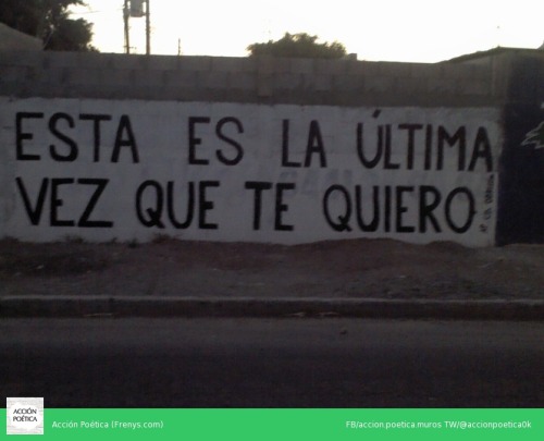 accionpoeticaamerica:  Esta es la Ãºltima vez que te quiero, voy a olvidarte te lo advierto. perdÃ³n, te olvide..