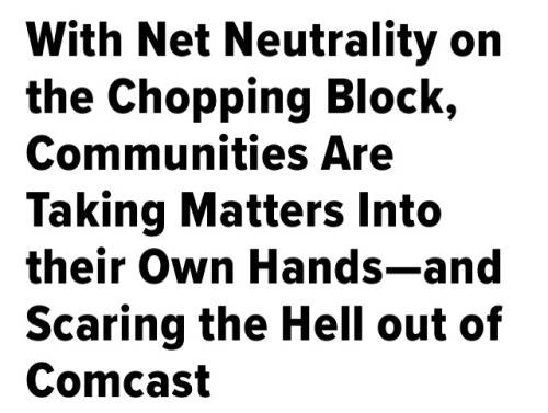 erin-space-goat:  quasi-normalcy:  comcastkills: headlines I like to see Why would you post the headline but not the article? (X)  https://www.huffingtonpost.com/entry/with-net-neutrality-on-the-chopping-block-communities_us_5a0f467de4b0e6450602eaa5 