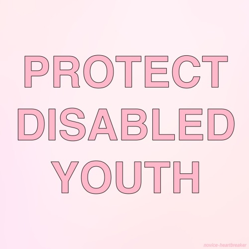 novice-heartbreaker:Protect disabled youth!