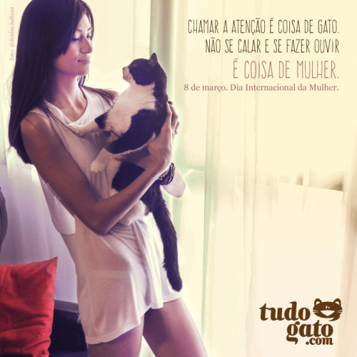 aomesmotempoagora:  COISA DE MULHER | Tudo Gato