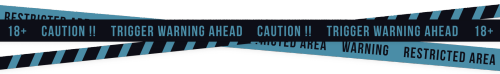 CAUTION TAPE | Trigger Warning 002.