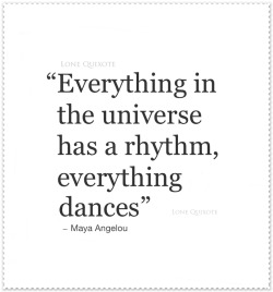 ginnabelle:  lonequixote:  everything dances…  Maya Angelou(via: @lonequixote)  💖💕